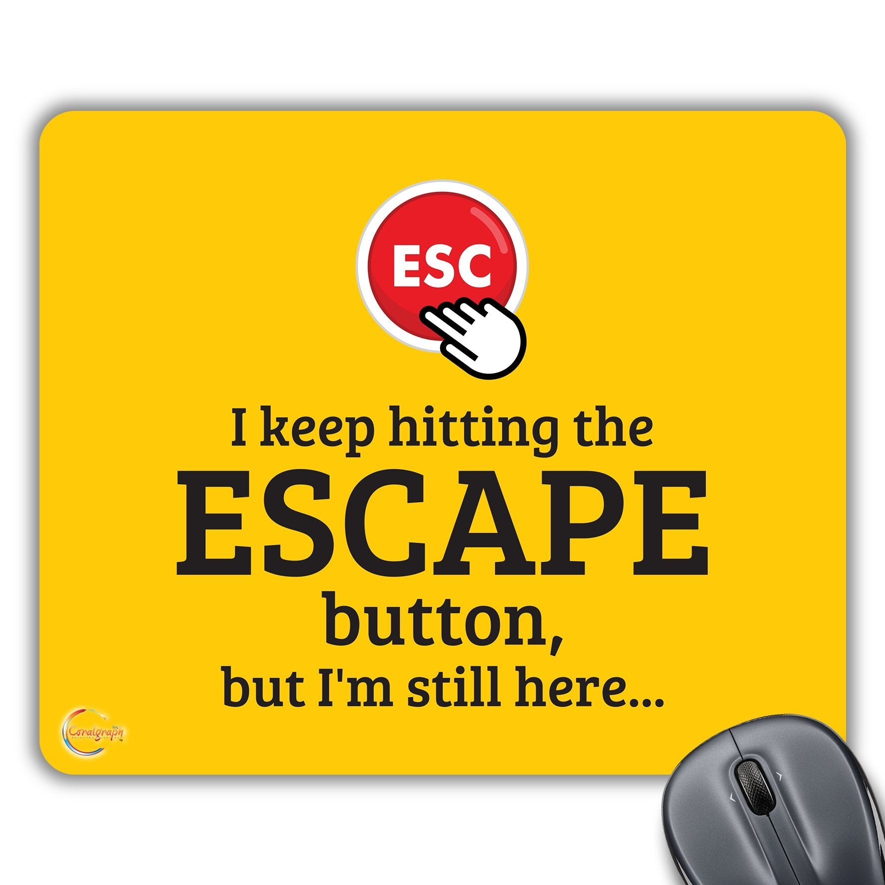 CP348 I Keep Hitting The Escape Button but I'm Still Here Novelty Gift Printed PC Laptop Computer Mouse Mat Pad