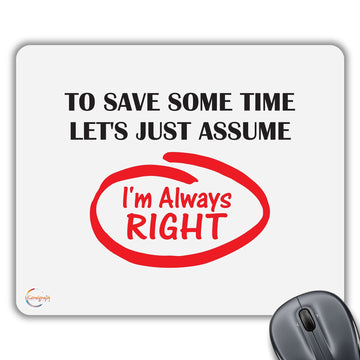 CP313 to Save Some TIME Let's JUST Assume I'm Always Right Novelty Gift Printed PC Laptop Computer Mouse Mat Pad