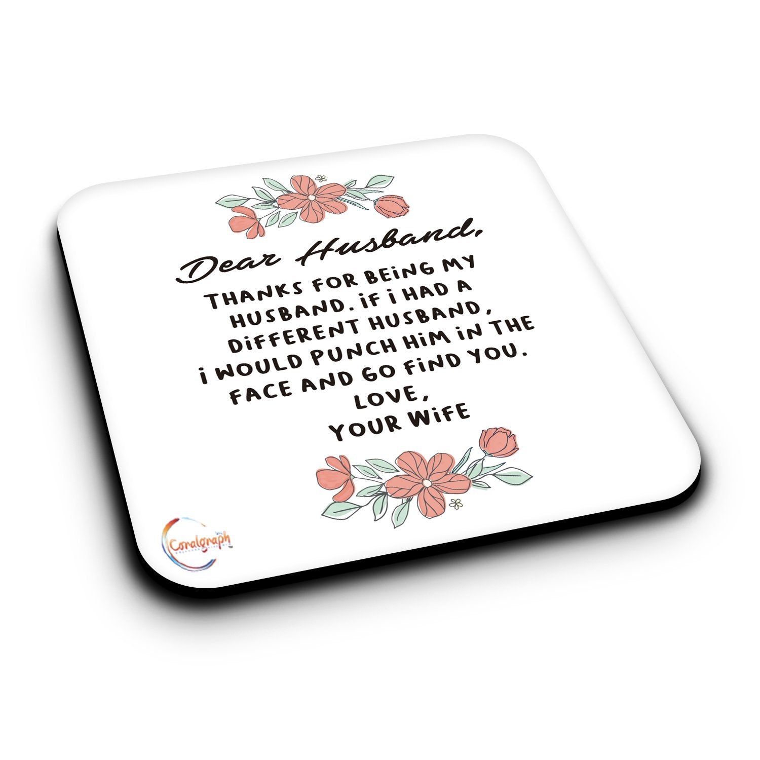 ER481 Dear Husband, Thanks For Being My Husband. If I Had A Different Husband, I Would Punch Him In The Face And Go find You Novelty Present Gift Printed MDF Wooden Coaster
