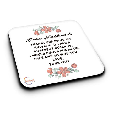 ER481 Dear Husband, Thanks For Being My Husband. If I Had A Different Husband, I Would Punch Him In The Face And Go find You Novelty Present Gift Printed MDF Wooden Coaster