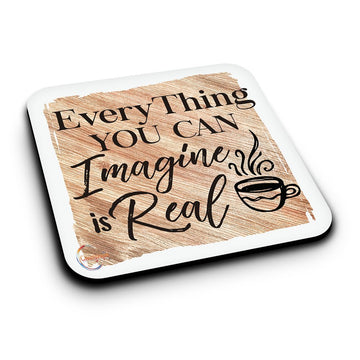 ER139 EveryThing You Can Imagine Is Real Novelty Present Gift Printed MDF Wooden Coaster