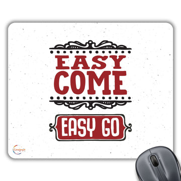 CP479 Easy Come Easy GO Novelty Gift Printed PC Laptop Computer Mouse Mat Pad