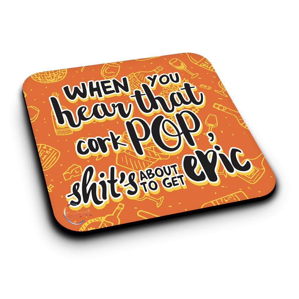 ER384 When You Hear That Cork Pop Sh*t's About To Get Epic Novelty Present Gift Printed MDF Wooden Coaster