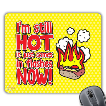 CP111 I'm Still Hot It Just Comes in Flashes Now! Novelty Gift Printed PC Laptop Computer Mouse Mat Pad