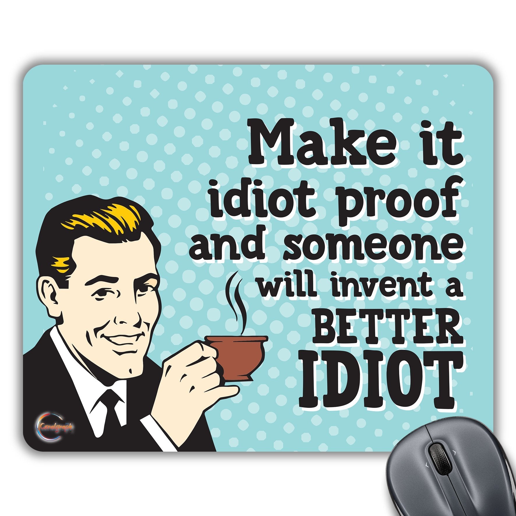 CP149 Make It Idiot Proof and Someone Will Invent A Better Idiot Novelty Gift Printed PC Laptop Computer Mouse Mat Pad