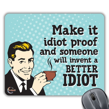 CP149 Make It Idiot Proof and Someone Will Invent A Better Idiot Novelty Gift Printed PC Laptop Computer Mouse Mat Pad