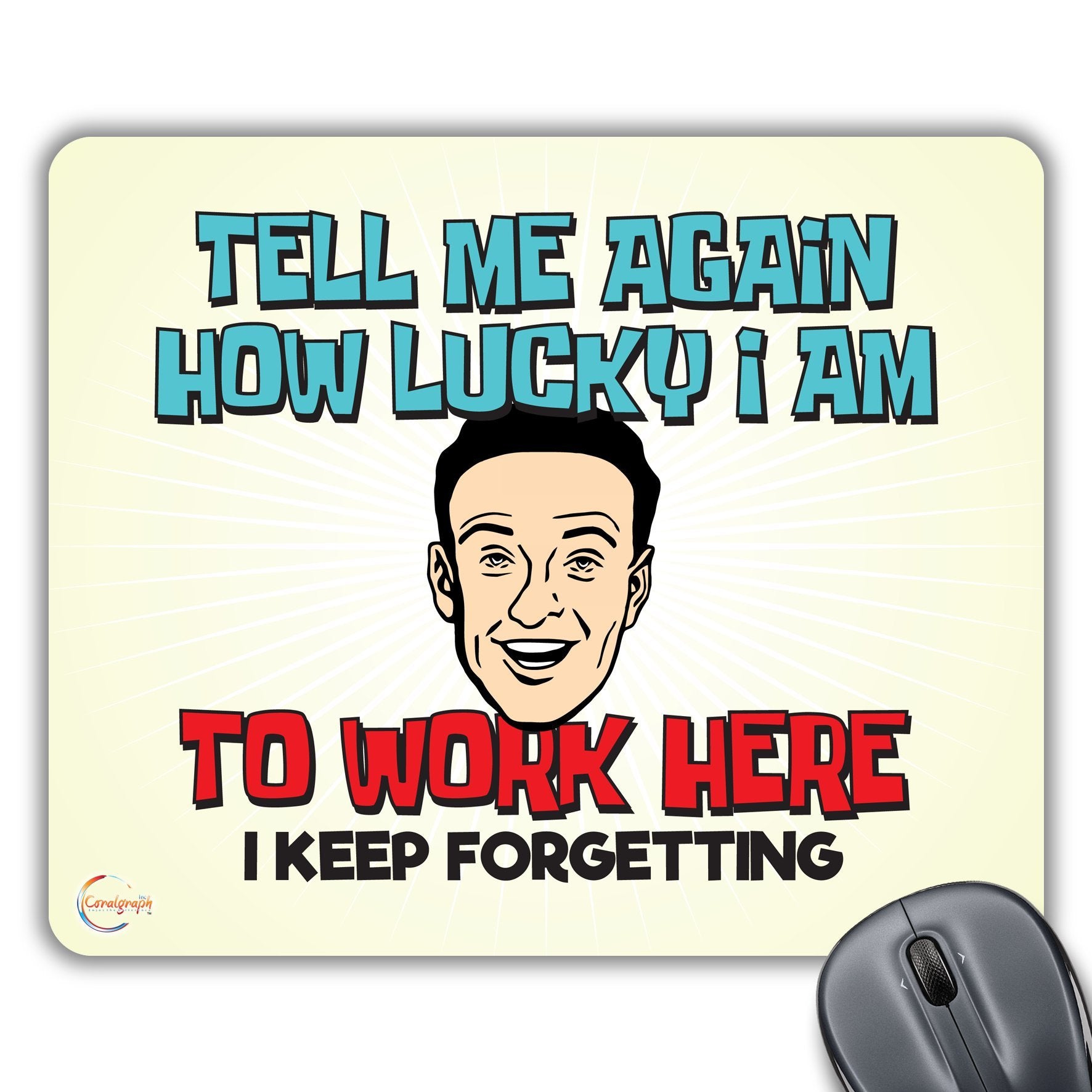 CP012 Tell Me Again How Lucky I am to Work Here I Keep Forgetting Novelty Gift Printed PC Laptop Computer Mouse Mat Pad