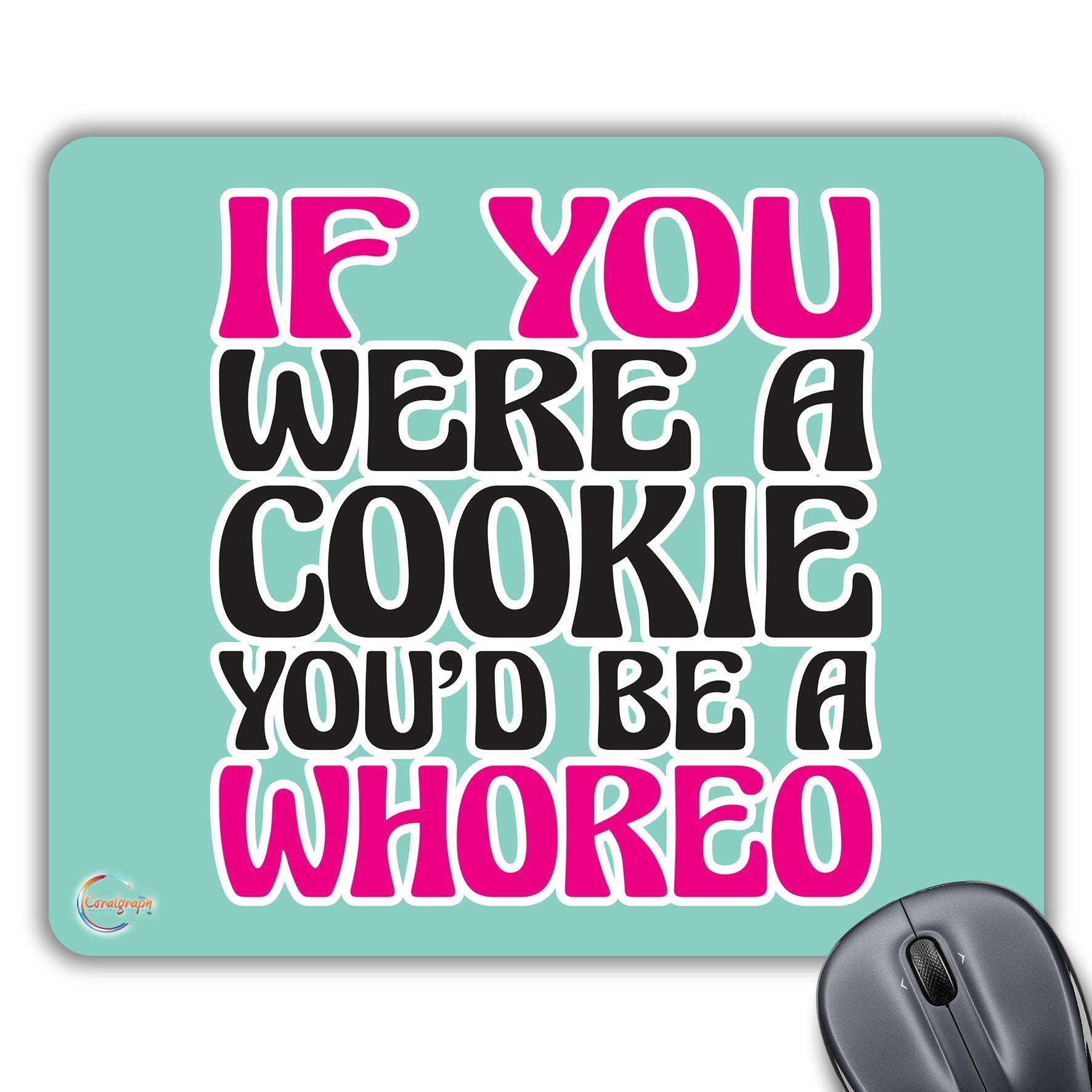 CP407 IF You were A Cookie You'd BE A Whoreo Novelty Gift Printed PC Laptop Computer Mouse Mat Pad