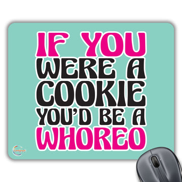 CP407 IF You were A Cookie You'd BE A Whoreo Novelty Gift Printed PC Laptop Computer Mouse Mat Pad