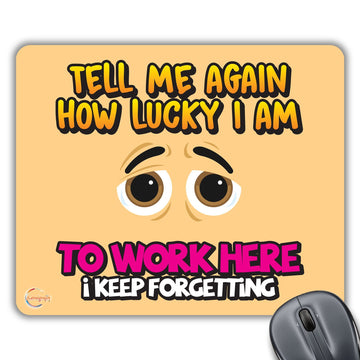 CP281 Tell Me Again How Lucky I Am to Work Here Novelty Gift Printed PC Laptop Computer Mouse Mat Pad
