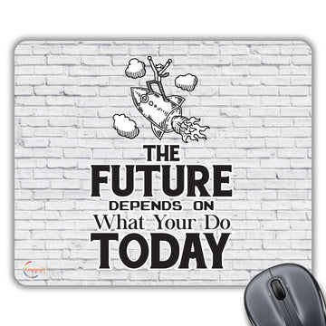 CP160 The Future Depends On What You Do Today Novelty Gift Printed PC Laptop Computer Mouse Mat Pad