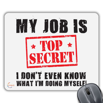 CP043 My Job is Top Secret I Don't Even Know What I'm Doing Novelty Gift Printed PC Laptop Computer Mouse Mat Pad