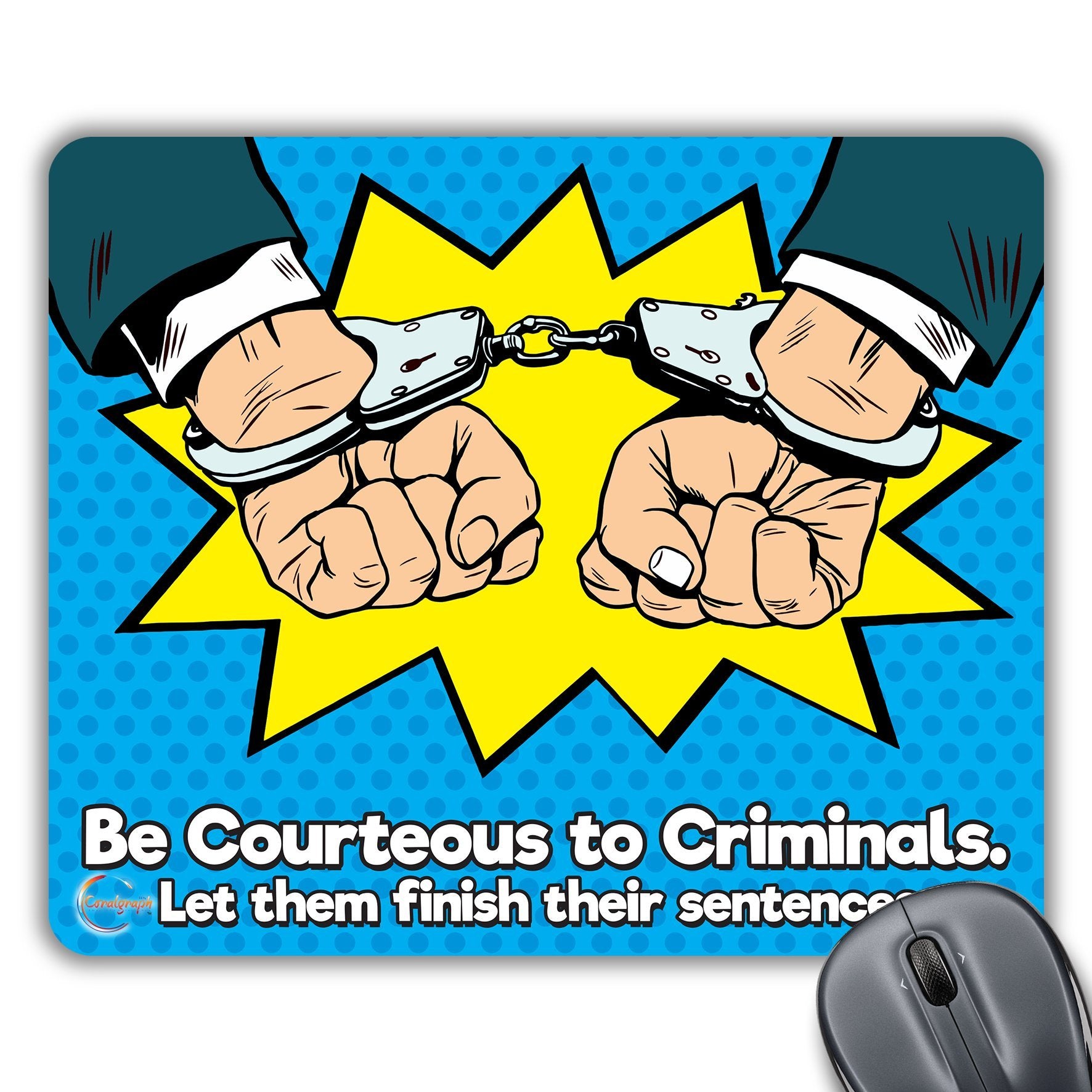 CP173 Be Courteous to Criminals, Let Me Finish Their Sentences Novelty Gift Printed PC Laptop Computer Mouse Mat Pad