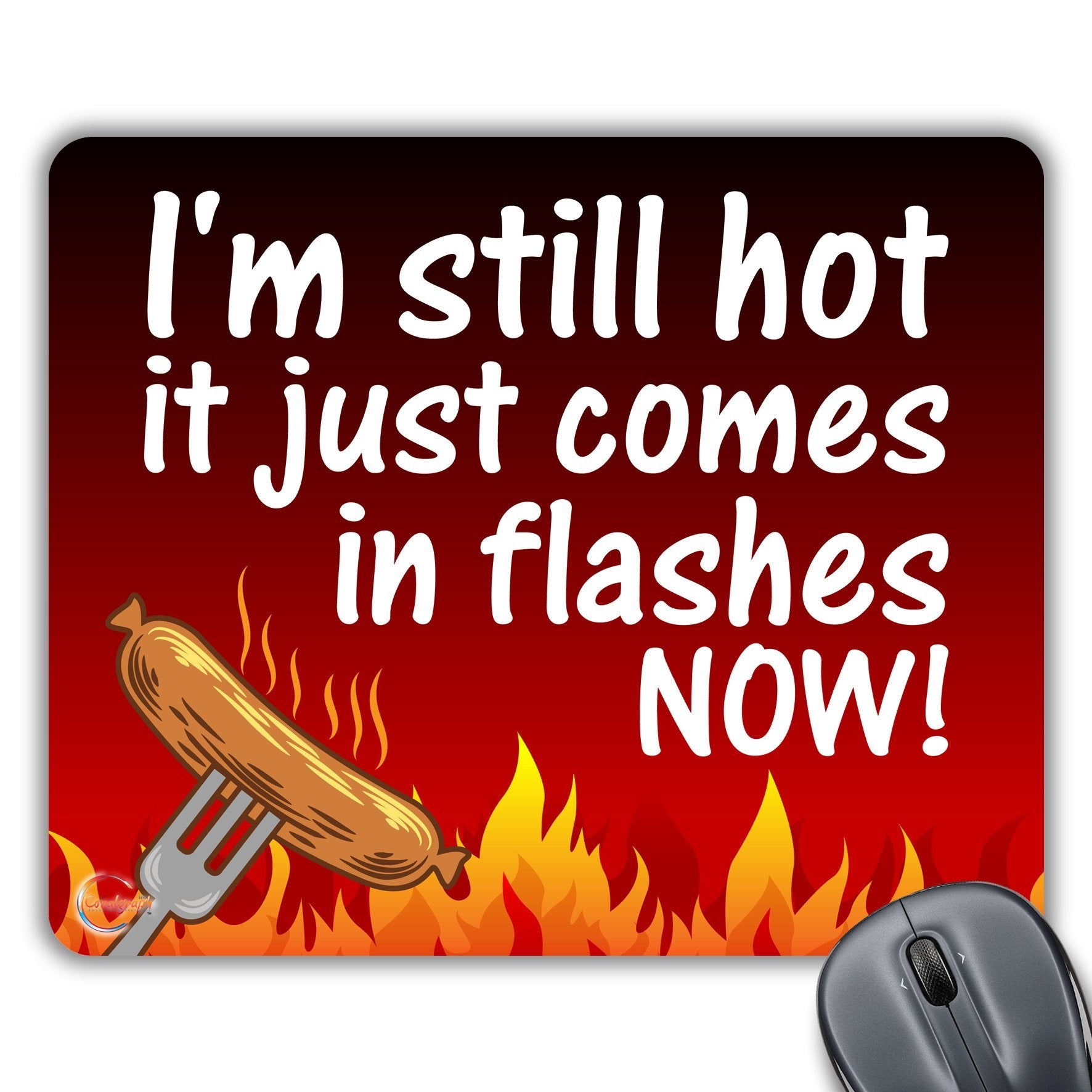CP058 I'm Still Hot It Just Comes in Flashes Now! Novelty Gift Printed PC Laptop Computer Mouse Mat Pad
