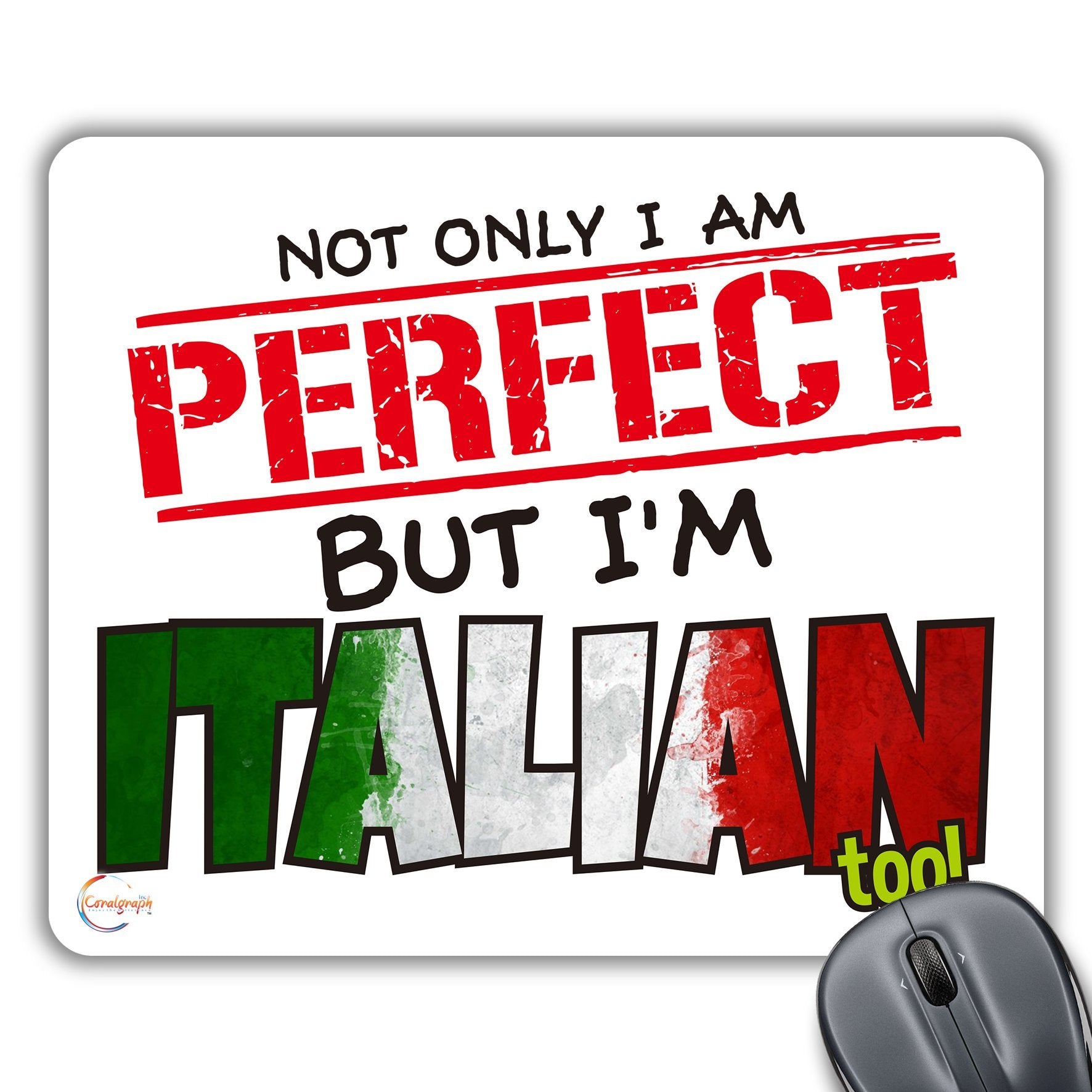 CP456 NOT ONLY I AM Perfect BUT I'm Italian Too! Novelty Gift Printed PC Laptop Computer Mouse Mat Pad