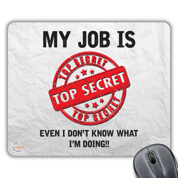 CP105 My Job is Top Secret Even I Don't Know What I'm Doing Novelty Gift Printed PC Laptop Computer Mouse Mat Pad