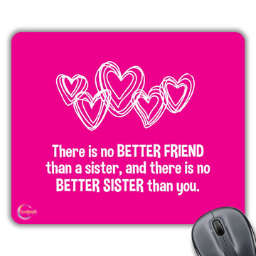 CP368 There is no Better Friend Than A Sister (Gift to Sister) Novelty Gift Printed PC Laptop Computer Mouse Mat Pad