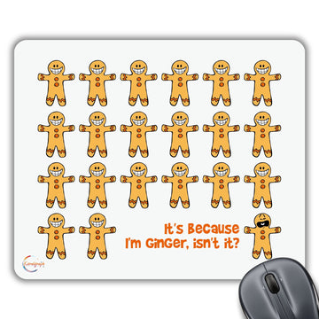 CP492 It's Because I'm Ginger, Isn't it? Novelty Gift Printed PC Laptop Computer Mouse Mat Pad