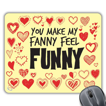 CP343 You Make My Fanny Feel Funny Novelty Gift Printed PC Laptop Computer Mouse Mat Pad