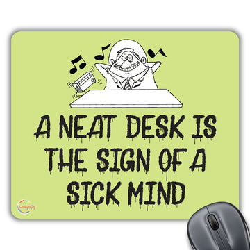 CP129 A Neat Desk is The Sign of A Sick Mind Novelty Gift Printed PC Laptop Computer Mouse Mat Pad