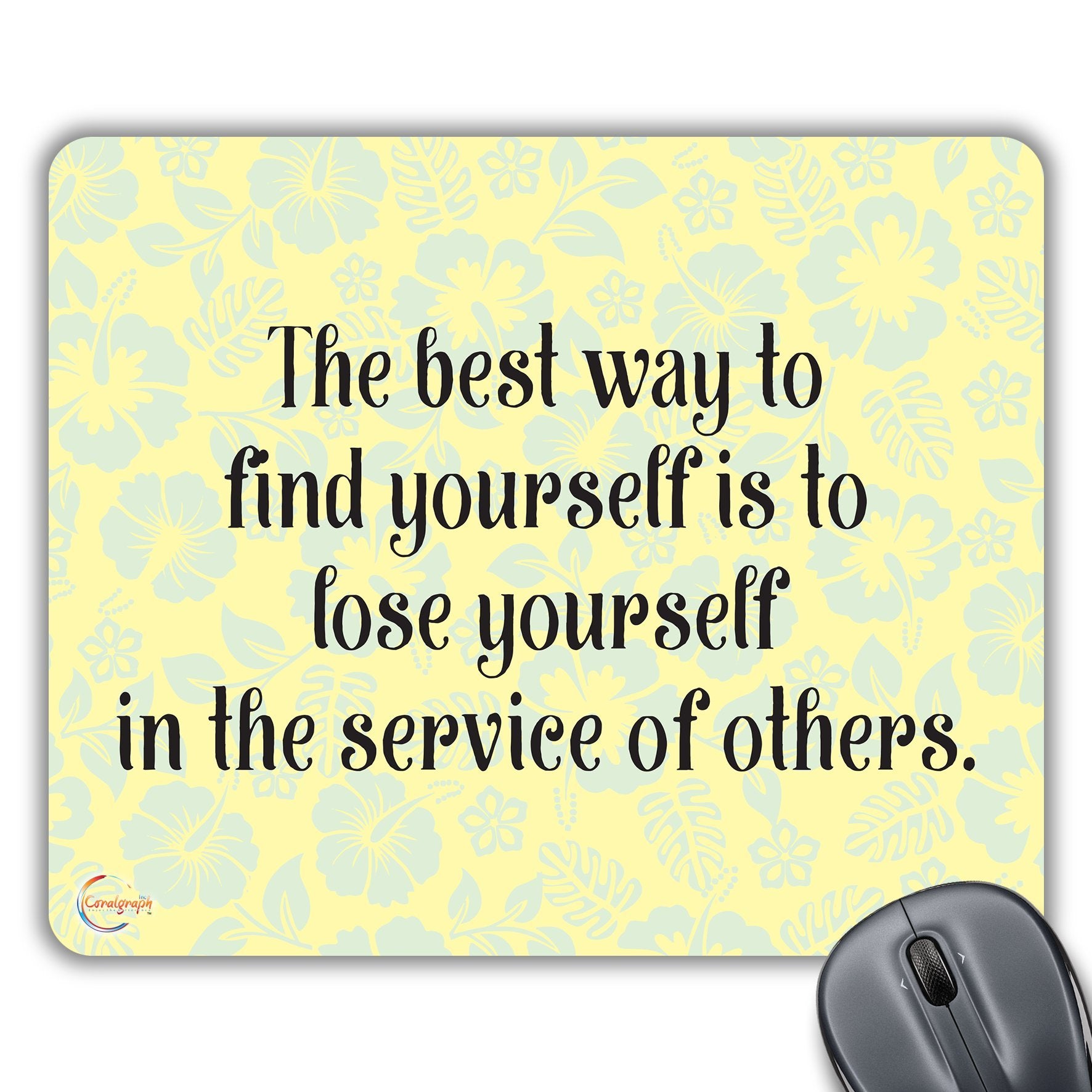CP402 The Best Way to Find Yourself is to Lose Yourself in The Service of Others Novelty Gift Printed PC Laptop Computer Mouse Mat Pad