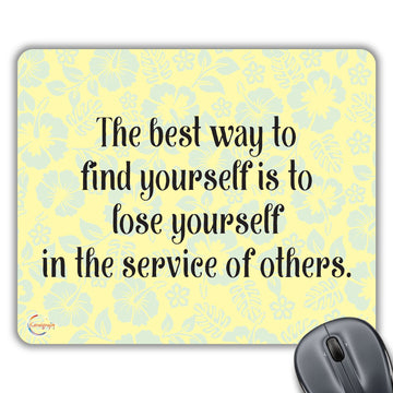 CP402 The Best Way to Find Yourself is to Lose Yourself in The Service of Others Novelty Gift Printed PC Laptop Computer Mouse Mat Pad