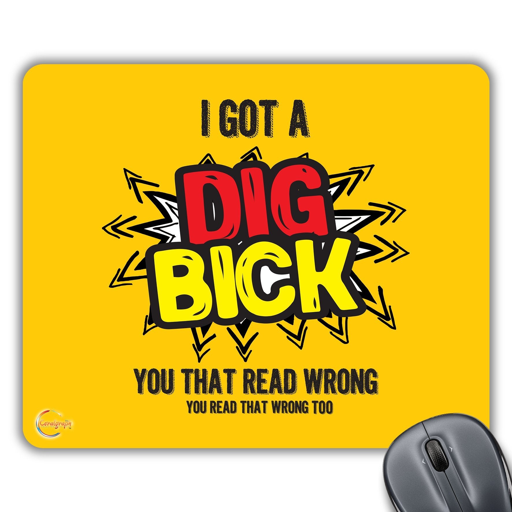 CP352 I GOT A DIG BICK You That Read Wrong, You Read That Wrong Too Novelty Gift Printed PC Laptop Computer Mouse Mat Pad