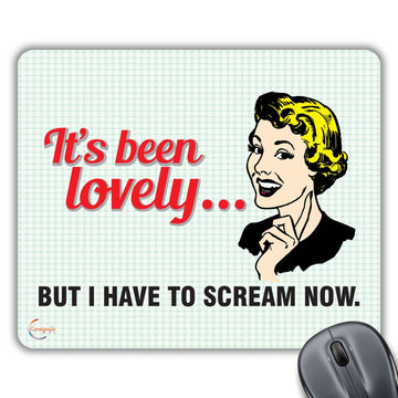 CP054 Its Been Lovely But I Have to Scream Now Novelty Gift Printed PC Laptop Computer Mouse Mat Pad