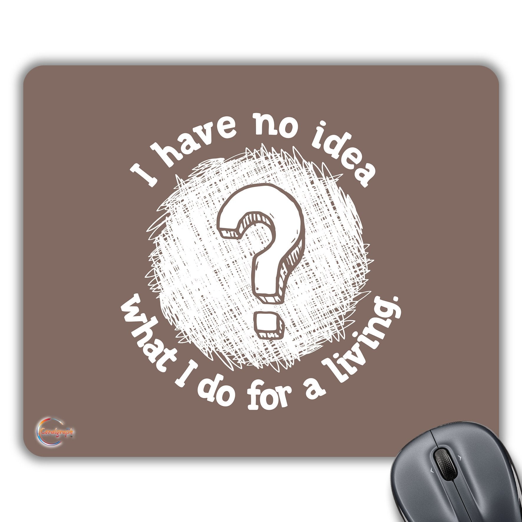 CP263 I Have No Idea What I Do for A Living Novelty Gift Printed PC Laptop Computer Mouse Mat Pad