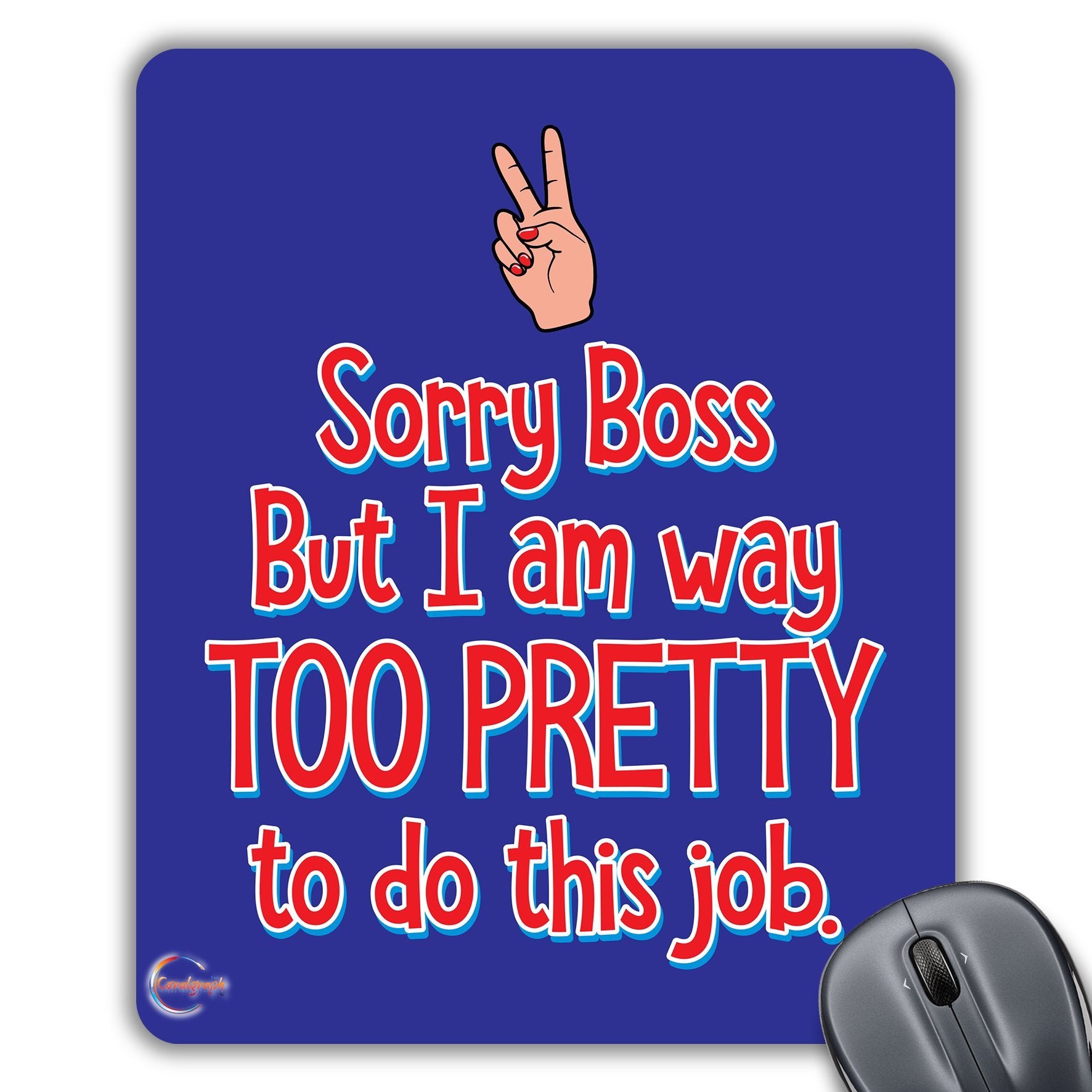 CP413 Sorry Boss I Am Way Too Pretty to Do This Job Novelty Gift Printed PC Laptop Computer Mouse Mat Pad