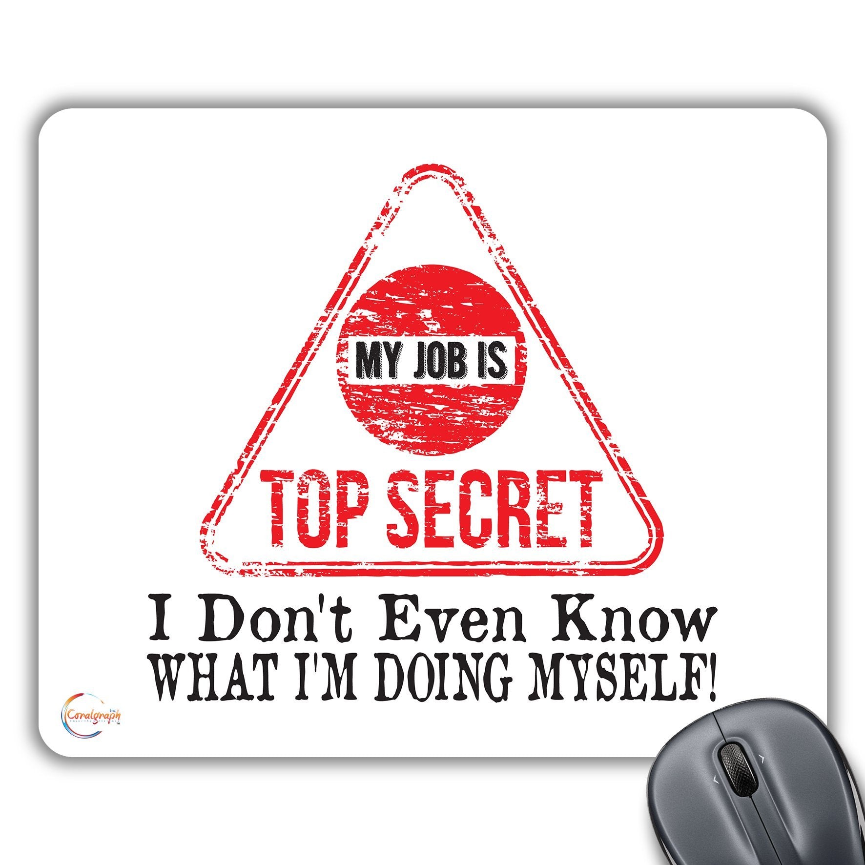CP305 My Job is TOP Secret I Don't Even Know What I'm Doing Myself! Novelty Gift Printed PC Laptop Computer Mouse Mat Pad