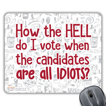 CP183 How The Hell Do I Vote When The Candidates are All Idiots? Novelty Gift Printed PC Laptop Computer Mouse Mat Pad