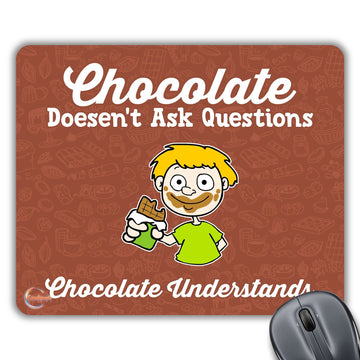 CP180 Chocolate Does Not Ask Questions Chocolate Understands Novelty Gift Printed PC Laptop Computer Mouse Mat Pad