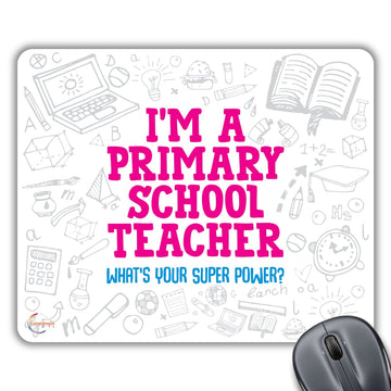 CP269 I Am A Primary School Teacher What's Your Super Power? Novelty Gift Printed PC Laptop Computer Mouse Mat Pad