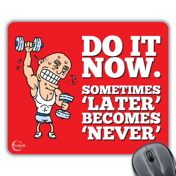 CP081 Do It Now 'Sometimes Later Becomes Never' Novelty Gift Printed PC Laptop Computer Mouse Mat Pad