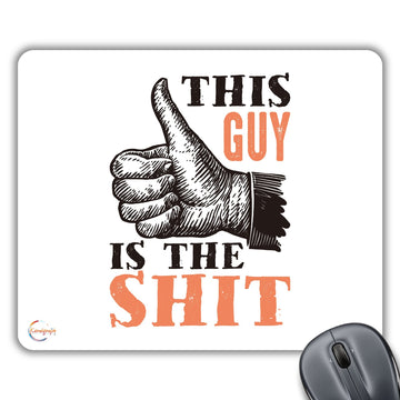 CP509 This Guy is The Shit Novelty Gift Printed PC Laptop Computer Mouse Mat Pad