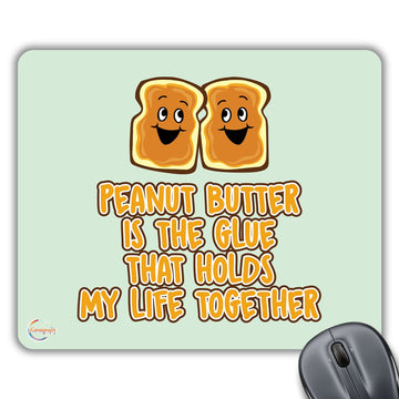 CP432 Peanut Butter is The Glue That Holds My Life Together Novelty Gift Printed PC Laptop Computer Mouse Mat Pad