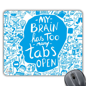 CP184 My Brain Has Too Many Tabs Open Novelty Gift Printed PC Laptop Computer Mouse Mat Pad