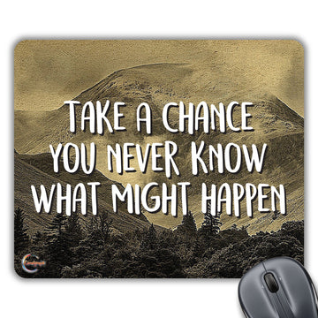 CP420 Take A Chance You Never Know What Might Happen Novelty Gift Printed PC Laptop Computer Mouse Mat Pad