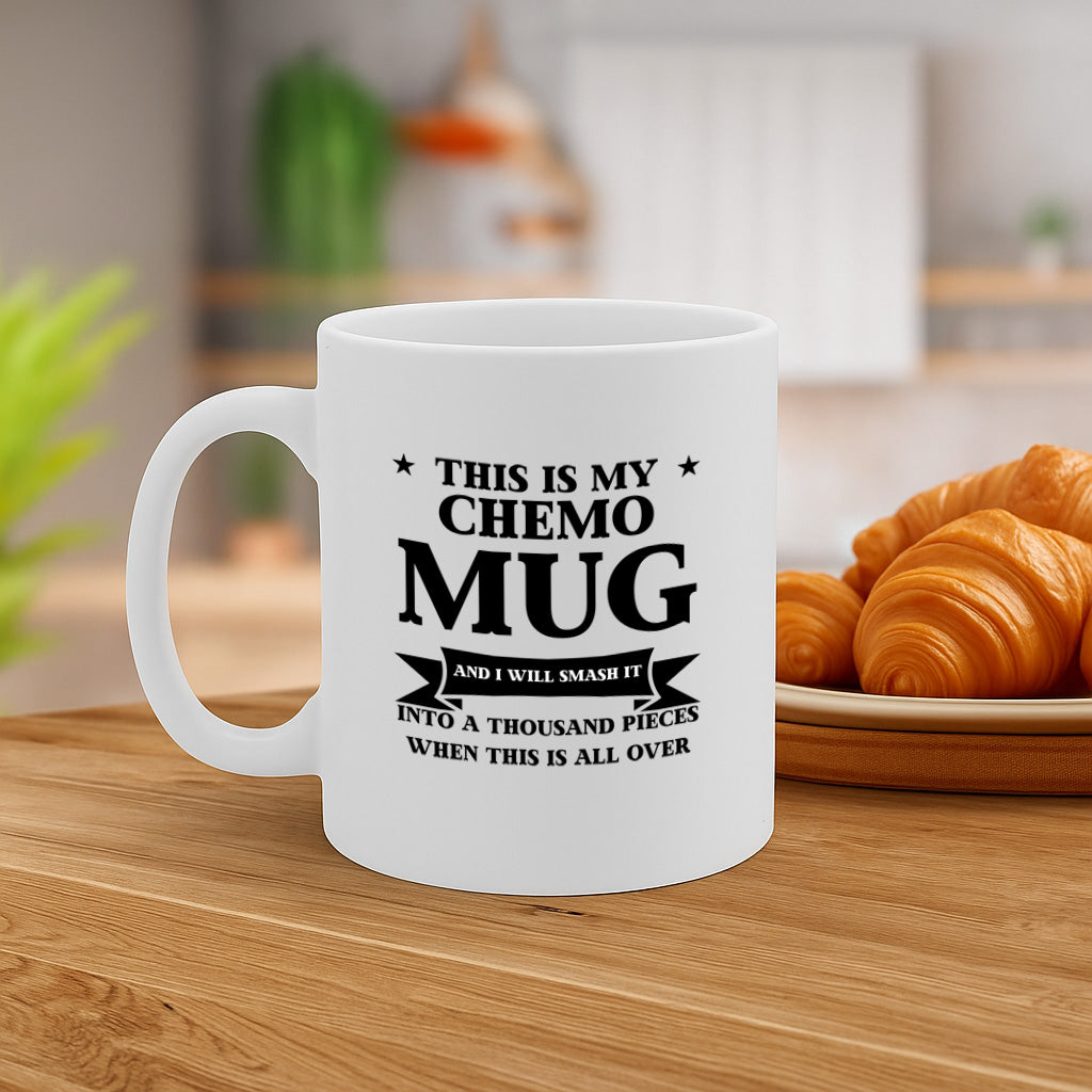 This Is My Chemo Mug – I Will Smash It Into A Thousand Pieces When This Is All Over – Inspirational Cancer Survivor Cup – Dishwasher & Microwave Safe – MG6666