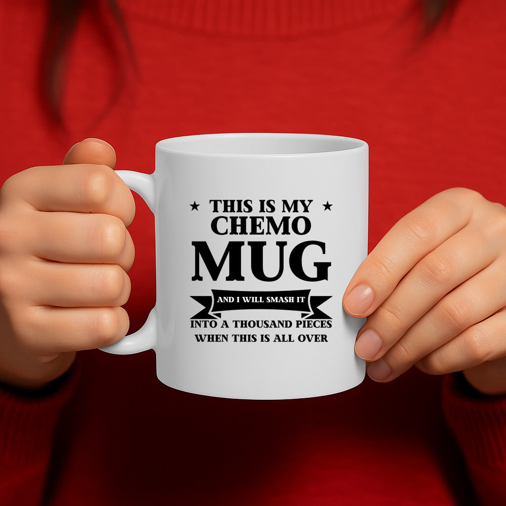 This Is My Chemo Mug – I Will Smash It Into A Thousand Pieces When This Is All Over – Inspirational Cancer Survivor Cup – Dishwasher & Microwave Safe – MG6666