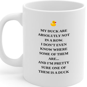 Funny Rubber Duck Quote Mug - “My Duck Are Absolutly Not In a Row…” – Hilarious Gift for Coworkers, Friends or Yourself – Dishwasher & Microwave Safe – MG6656