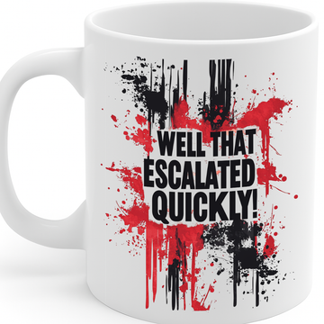Bold & Funny “Well That Escalated Quickly” Splatter Art Coffee Mug – MG6654