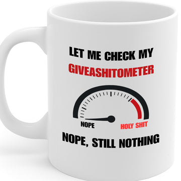 "Let Me Check My Giveashitometer – Nope, Still Nothing" Funny Attitude Coffee Mug for Office or Home – MG6647