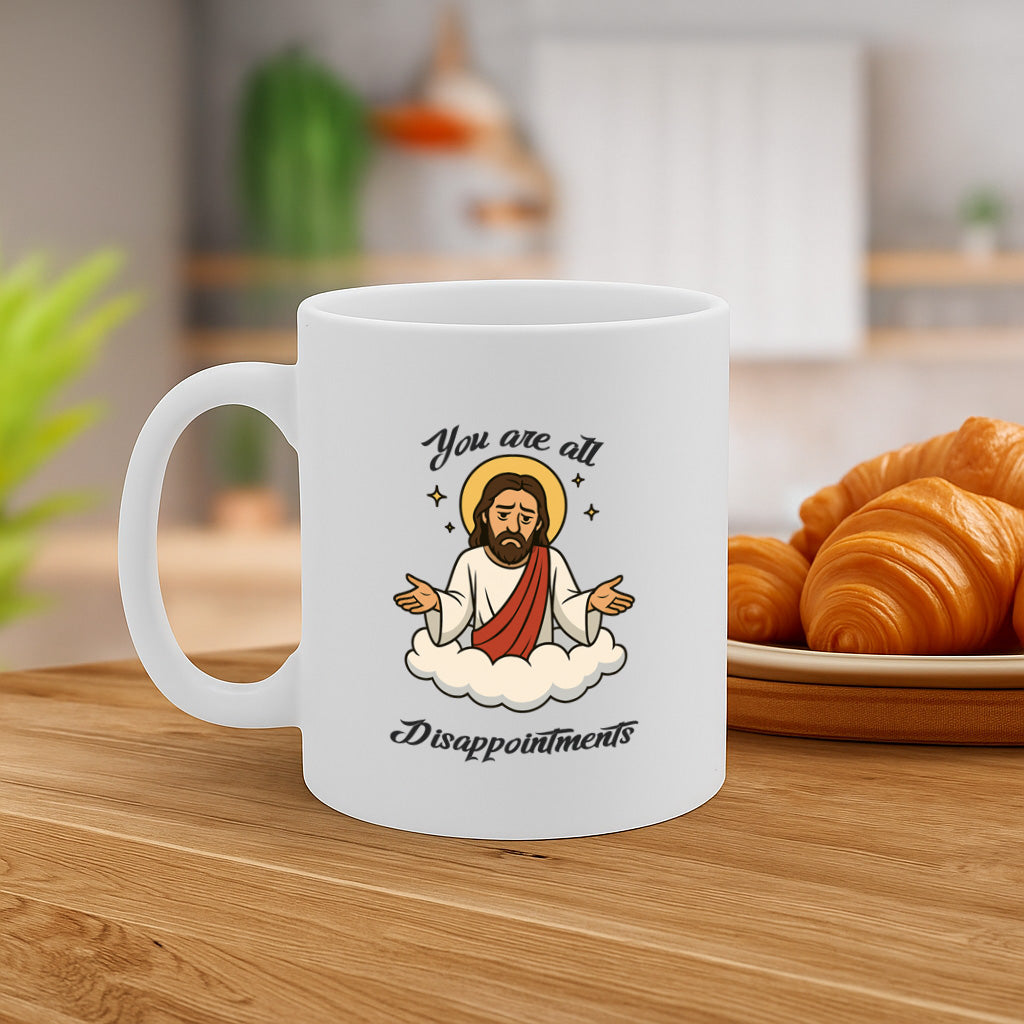 Hilarious “You Are All Disappointments” Jesus Mug – Funny Christian Gift for Friends, Office or Home – 325ml Ceramic Cup, Microwave & Dishwasher Safe – MG6640