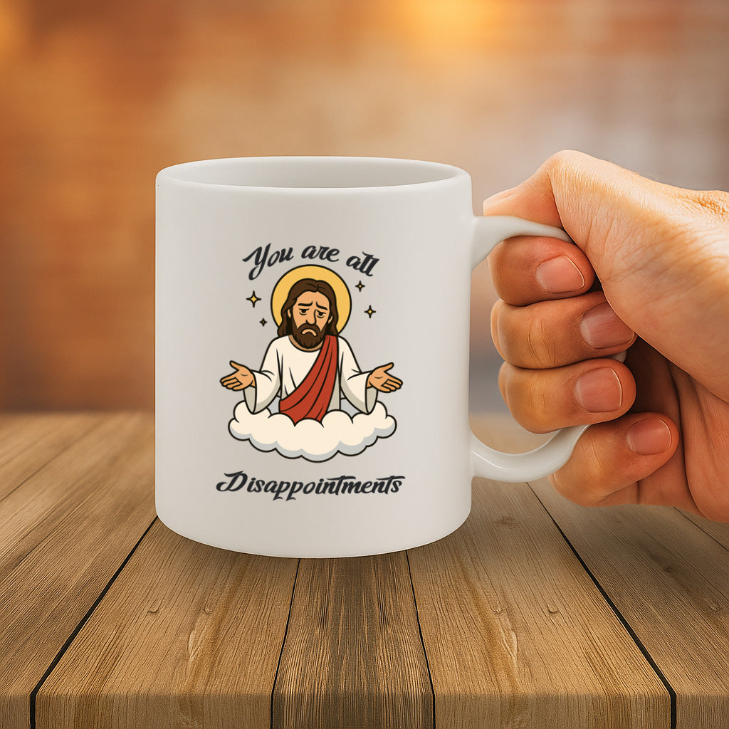 Hilarious “You Are All Disappointments” Jesus Mug – Funny Christian Gift for Friends, Office or Home – 325ml Ceramic Cup, Microwave & Dishwasher Safe – MG6640