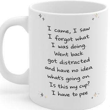 11oz White Coffee Cup,  Humorous "I Came, I Saw, I Forgot What I Was Doing" Text Design, High-Quality Print Durable Finish Gift for Birthdays, Office or Home Use – Design MG6805
