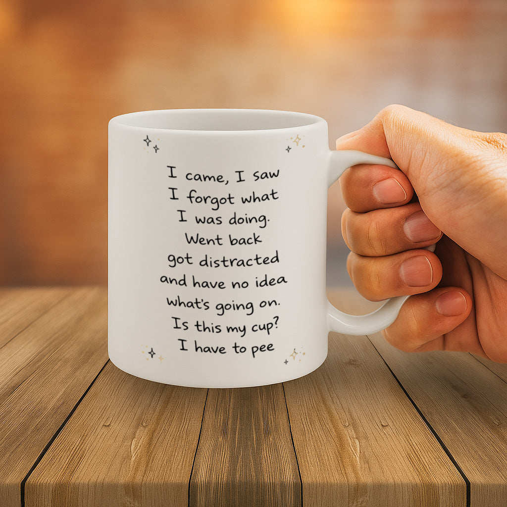 11oz White Coffee Cup,  Humorous "I Came, I Saw, I Forgot What I Was Doing" Text Design, High-Quality Print Durable Finish Gift for Birthdays, Office or Home Use – Design MG6805