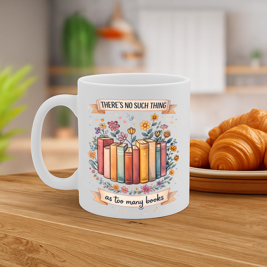 Book Lover Ceramic Mug – 11oz White Coffee Cup, Dishwasher & Microwave Safe, "There’s No Such Thing as Too Many Books" Floral Bookshelf Design, High-Quality Print Durable Finish Gift – Design MG6812