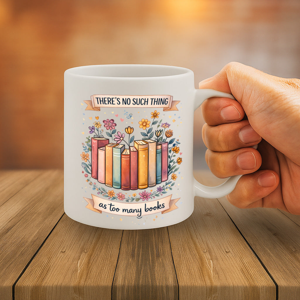 Book Lover Ceramic Mug – 11oz White Coffee Cup, Dishwasher & Microwave Safe, "There’s No Such Thing as Too Many Books" Floral Bookshelf Design, High-Quality Print Durable Finish Gift – Design MG6812